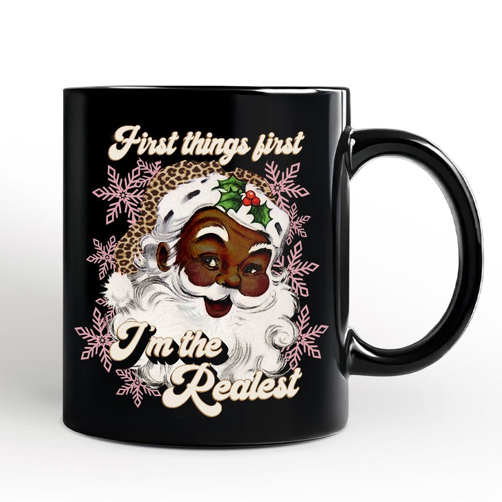 First Things First I’m the Realest Black Santa Mug, Funny Christmas Gift