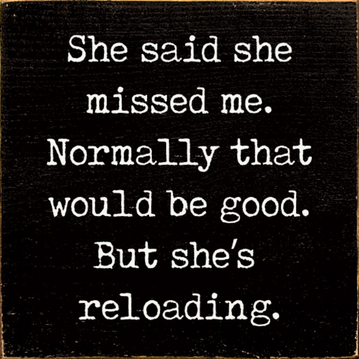 Rustic Solid Pine Wood Sign She Said She Missed Me But She's Reloading Wall or Shelf Decor