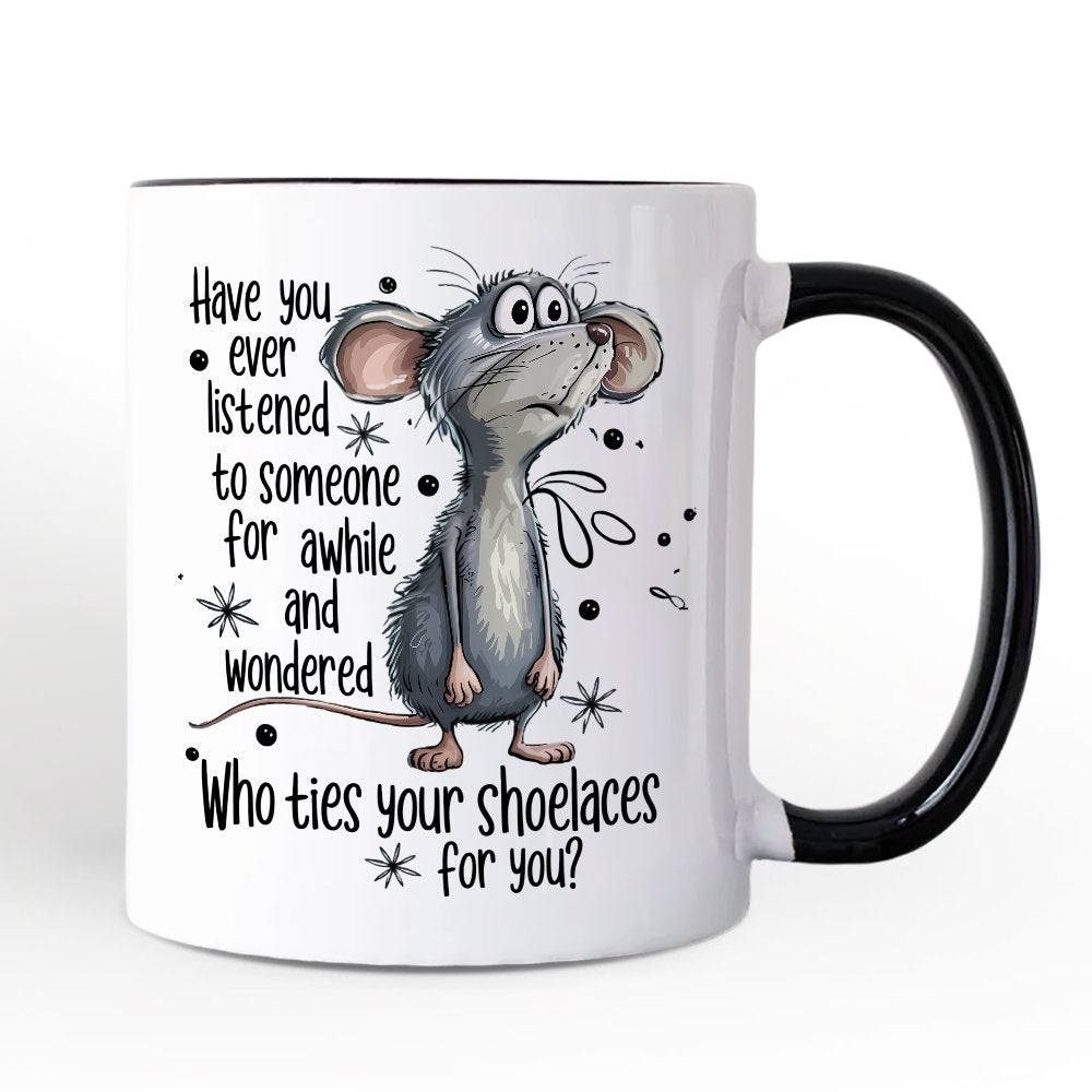 Funny Mouse Sarcastic Mug, Who Ties Your Shoelaces Humor Quote Gift