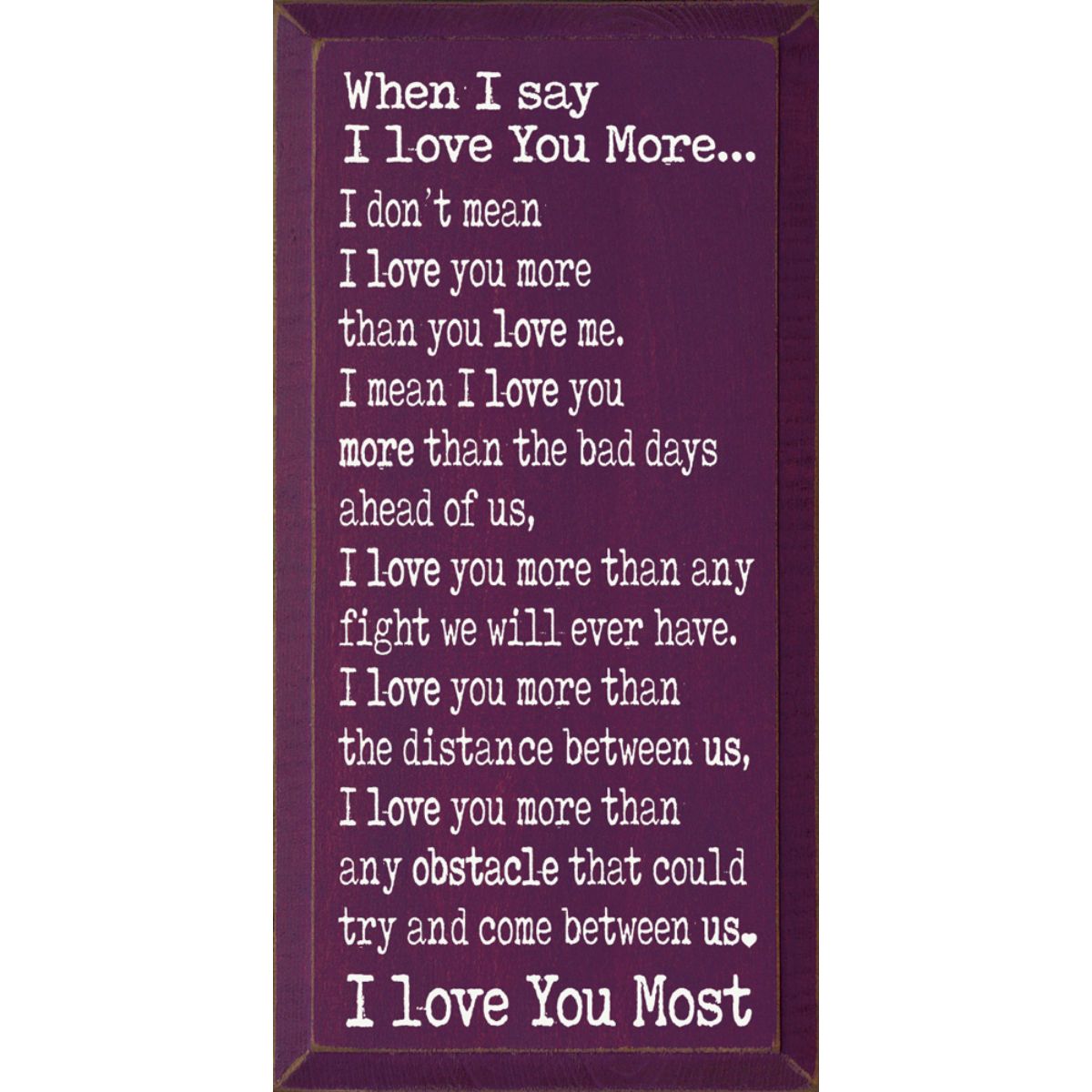 Solid Knotty Pine Rustic Wooden Wall Sign "When I Say I Love You" - 9x18 Inch