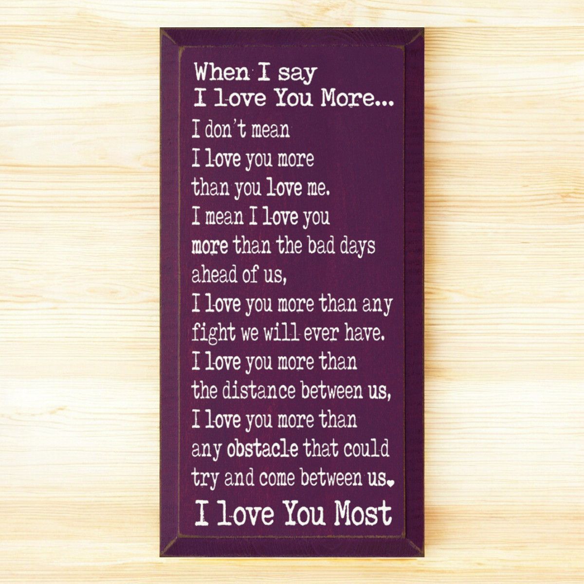 Solid Knotty Pine Rustic Wooden Wall Sign "When I Say I Love You" - 9x18 Inch