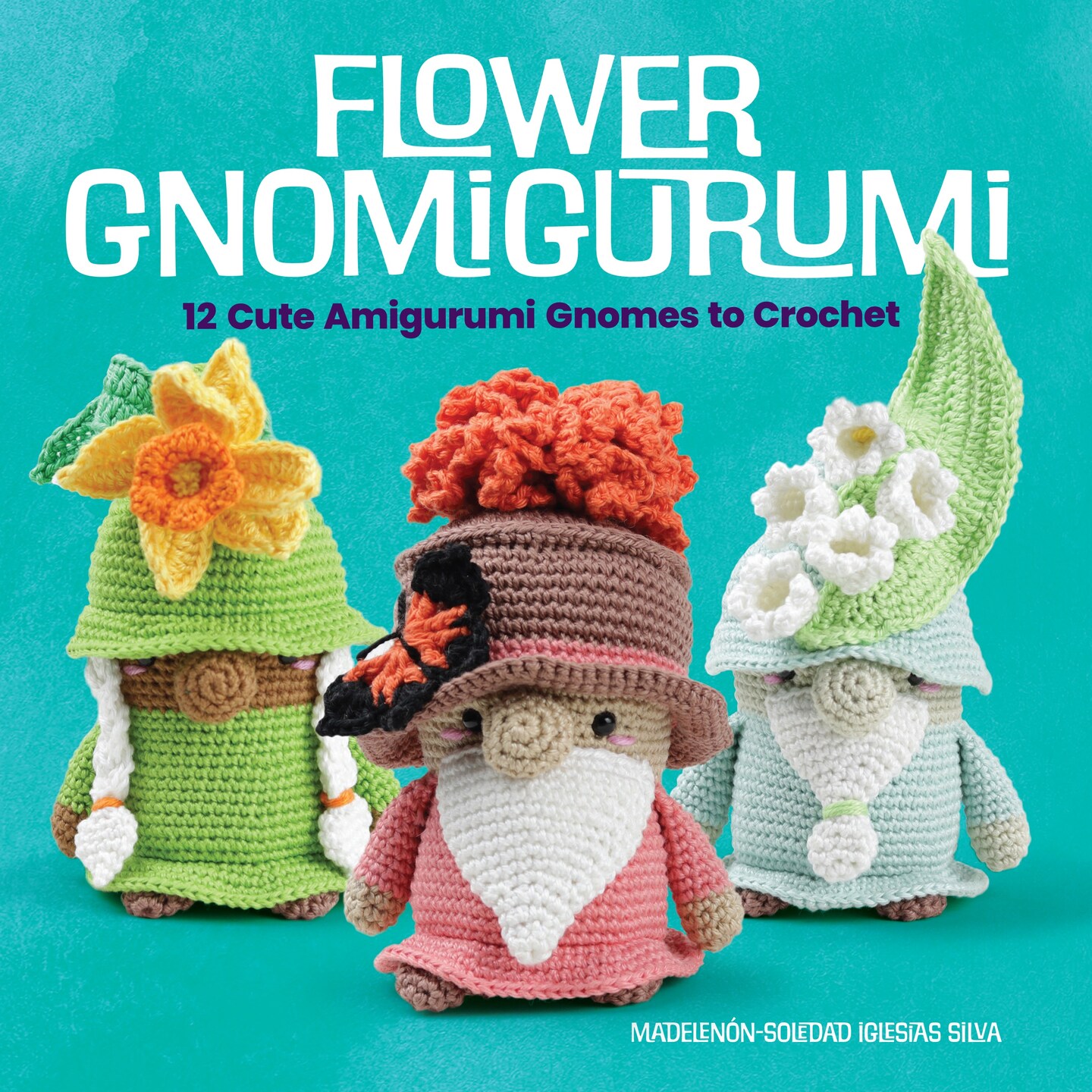 Flower Gnomigurumi: 12 Cute Amigurumi Gnomes to Crochet-160 Pages