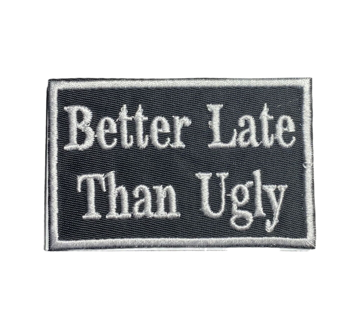 Better Late Than Ugly, Funny, Hat Bar, Embroidered, Iron on Patch