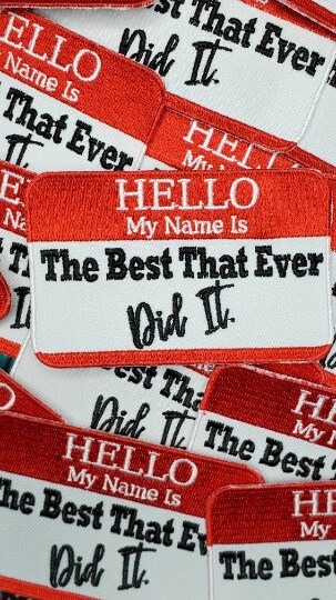 &#x22;Hello My Name is. The Best That Ever Did It patch&#x22; Applique, Iron-on Embroidered Patch, size 4&#x22;x3&#x22; inches