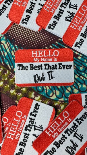 &#x22;Hello My Name is. The Best That Ever Did It patch&#x22; Applique, Iron-on Embroidered Patch, size 4&#x22;x3&#x22; inches