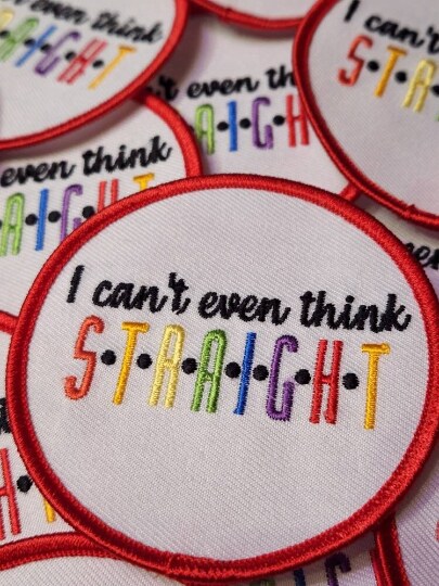 Pride Collection: I Can't Even Think Straight, Embroidered Iron-on Patch, LGBTQ, Sz. 3" inches