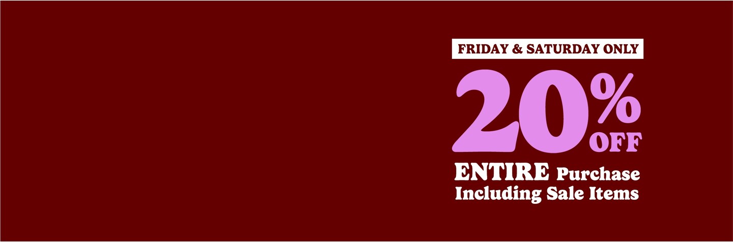 maroon background with white and purple text "Friday & Saturday only 20% Off Entire Purchase Including Sale Items"