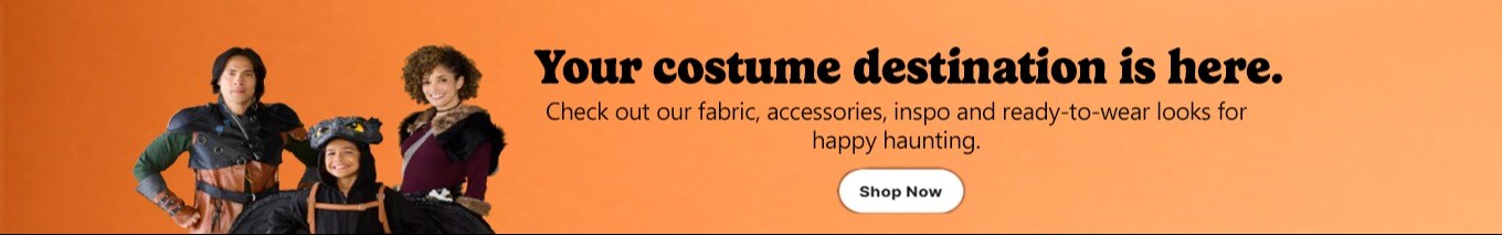 family is halloween costumes with black text over orange background "Your costume destination is here. Check out our fabric, accessories, inspo and ready-to-wear looks for happy haunting. Shop Now."