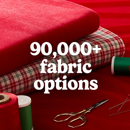 Red and plaid fabric rolls with spools of red and green thread, scissors, and needles. Text reads "90,000+ fabric options," conveying variety.
